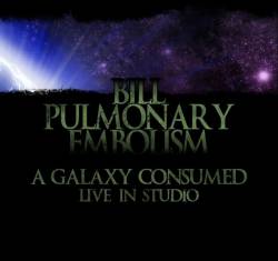 Bill Pulmonary Embolism : A Galaxy Consumed - Live in Studio